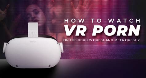 how to watch porn on occulus|How to Watch Any Video on Oculus Go, Rift, HTC Vive, Gear